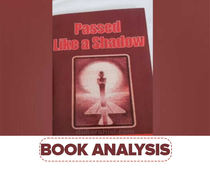 PASSED LIKE A SHADOW WRITTEN BY BERNARD MAPALALA, Passed Like a Shadow Written By Benard Mapalala